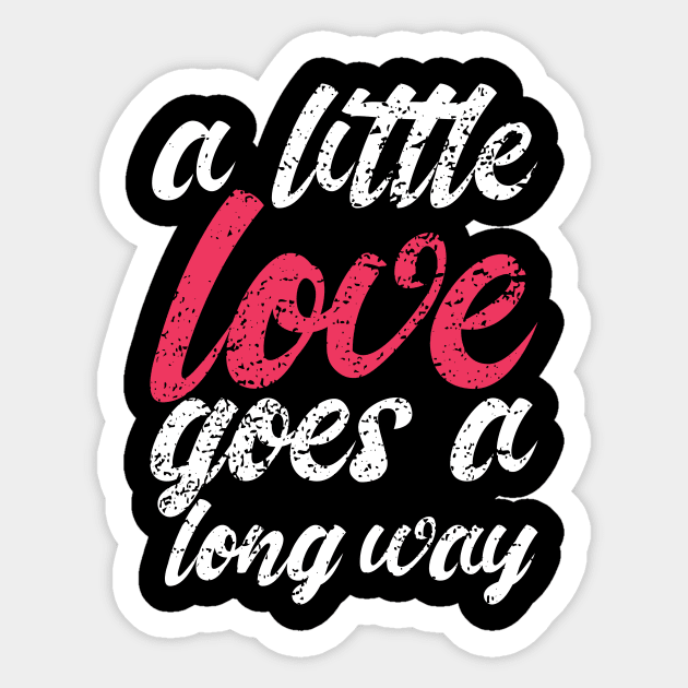 'A Little Love Goes A Long Way' Radical Kindness Shirt Sticker by ourwackyhome